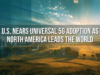 5G: EE. UU. se acerca a la adopción universal mientras América del Norte lidera el mundo